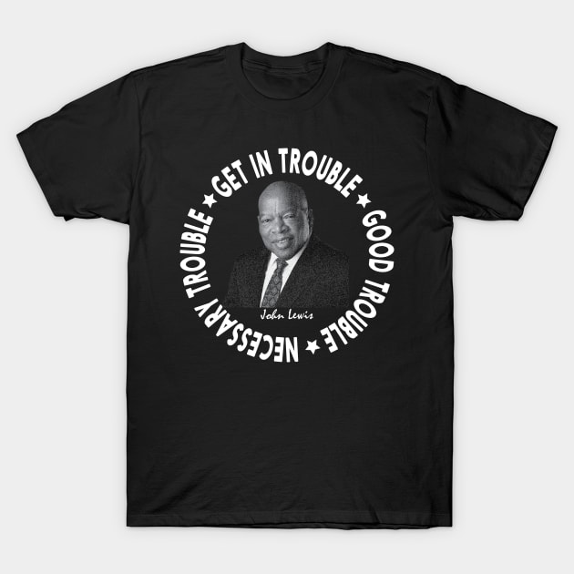 Get in Trouble Good Trouble Necessary Trouble T-Shirt by nadjahcom